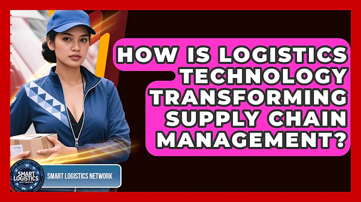 How Is Logistics Technology Transforming Supply Chain Management? | Smart Logistics Network News