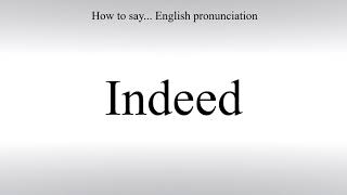 How To Pronounce Indeed - How To Say: American pronunciation