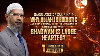 Rahul Asks Dr Zakir Naik why Allah is Egoistic...?