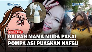 GAIRAH Mama Muda Rayu Korban Besarkan Payudara Pakai Pompa Asi, Hingga Ajak Nobar Film Dewasa