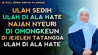 ULAH SEDIH MUN DI NYENYEURI ULAH DI ALA HATE | ABUYA UCI CILONGOK