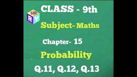 Class-9th, MATHS, Ch-15 Probability Q11, Q12, Q13