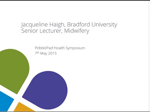 PebblePad Health Symposium Jacqueline Haigh, The University of Bradford