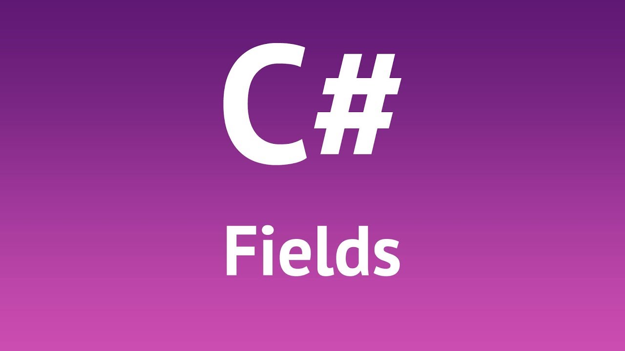 C# Fields Tutorial