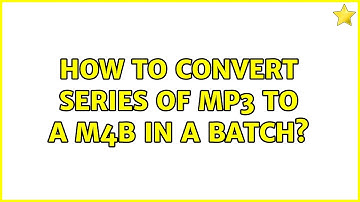 How to convert series of MP3 to a M4B in a batch? (3 Solutions!!)