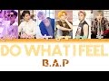 B.A.P (비에이피) - Do What I Feel | Han/Rom/Eng | Color Coded Lyrics |