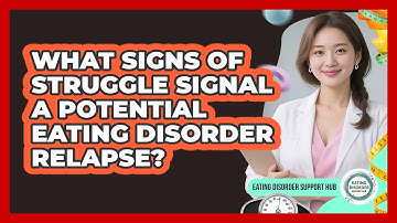 What Signs Of Struggle Signal A Potential Eating Disorder Relapse? - Eating Disorder Support Hub