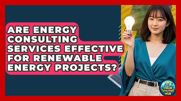 Are Energy Consulting Services Effective for Renewable Energy Projects? - Your Utilities Hub