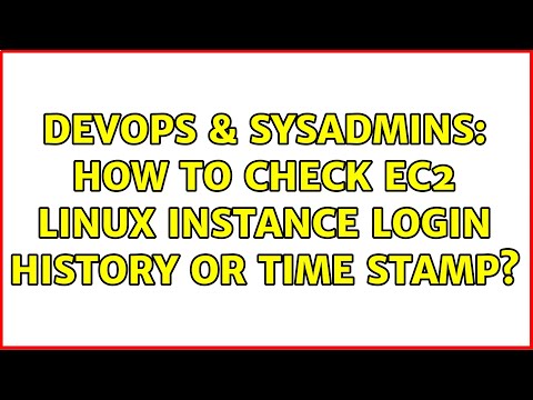 DevOps & SysAdmins: How to check ec2 linux instance login history or time stamp? (3 Solutions!!)