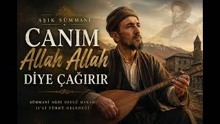 Canım Allah Allah Diye Çağırır Aşık Sümmani Türkü