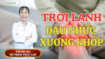 Trời Lạnh - Đau Nhức Xương Khớp: Phải Làm Sao? | ThS.BS.CK2 Hồ Phạm Thục Lan