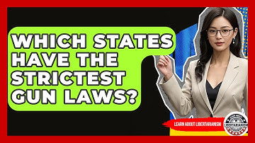 Which States Have The Strictest Gun Laws? - Learn About Libertarianism