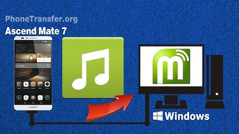 How to Copy Music from Huawei Ascend Mate 7/8/S to Computer, Backup Ascend Mate 7 Songs