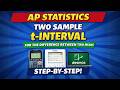 AP Statistics | Two Sample t-Interval for the Difference Between Two Means (Step-by-Step)