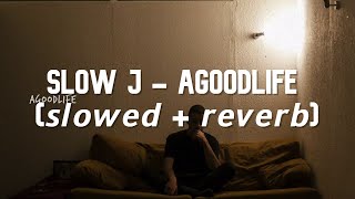 Slow J - AGoodLife (𝙨𝙡𝙤𝙬𝙚𝙙 + 𝙧𝙚𝙫𝙚𝙧𝙗)