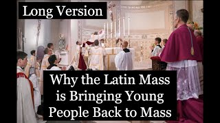 Why the Latin Mass is Bringing Young People Back to Mass - Long Version