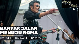 RHOMA IRAMA \u0026 SONETA GROUP - BANYAK JALAN MENUJU ROMA (LIVE AT KOPDARNAS FORSA 2022)