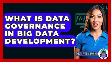 What Is Data Governance In Big Data Development? - Next LVL Programming