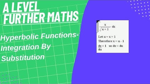Hyperbolic Functions- Integration By Substitution