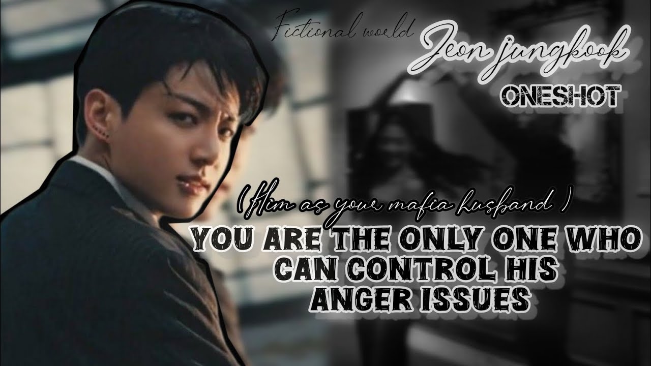 when only you can control his anger ll JEON JUNGKOOK ll ONESHOT