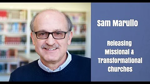 Sam Marullo | Releasing Missional and Transformational Churches | The GlobalChurch Project