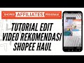 Cara Buat Video Rekomendasi Promosi Affiliate Shopee Haul tiktok instagram Edit & Upload