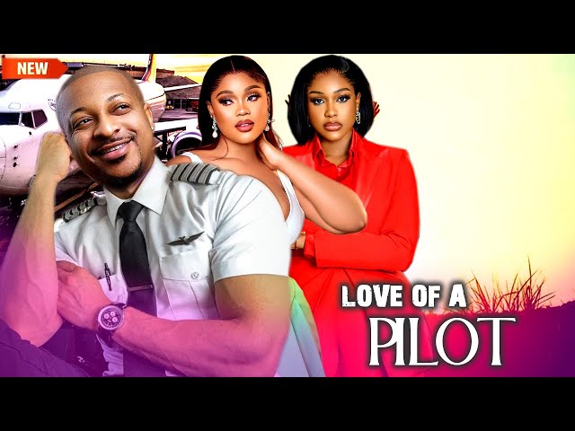 LOVE OF A PILOT - WATCH IYK OGBONNA/UCHE MONTANA/CHIOMA NWOHA ON THIS EXCLUSIVE MOVIE - 2024 NIG class=