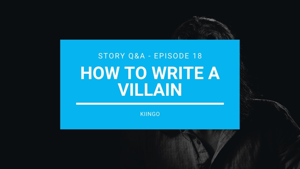 How to Write a Villain - Story Q&A - Episode 19