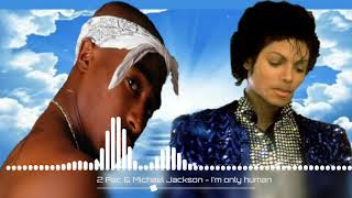 2 Pac & Michael Jackson - I'm only human