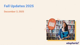 12.3.2025 Eduphoria Fall Updates