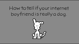 How to Tell If Your Internet Boyfriend is Really a Dog  (A Really Short Chippy Film)