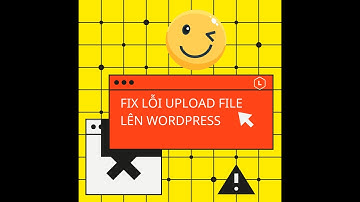 【FIX】Lỗi upload file, hình ảnh lên wordpress do quá dung lượng