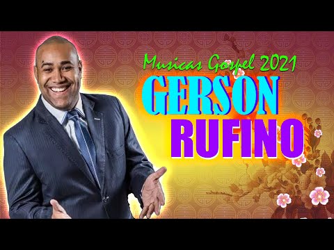 Gerson Rufino 2021 - As Melhores 2021,Louvores de Adoração , Musicas Gospel 2021