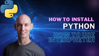How to install Python | How to use the Python interpreter for the first time