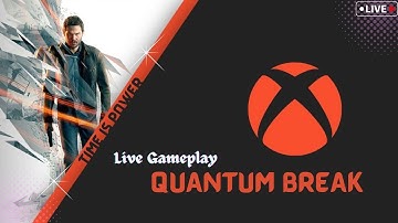 QUANTUM BREAK  | |  TIME IS POWER  | |  LIVE GAMEPLAY
