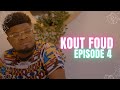 KOUT FOUD - Episode 4