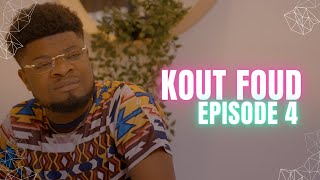 KOUT FOUD - Episode 4