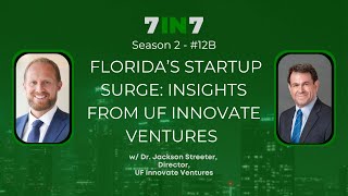 12B: Florida's Startup Surge: Insights from UF Innovate Ventures w/ Dr. Jackson Streeter