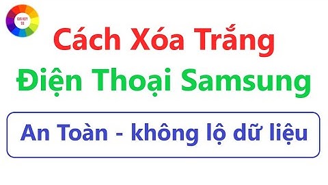 Cách Xóa Trắng Điện Thoại Samsung An Toàn | không lộ dữ liệu
