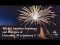 Weekly Intuitive Astrology and Energies of Dec 30 to Jan 6 ~ Podcast