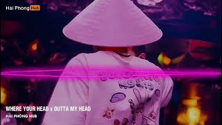 Where Your Head & Outta My Head Remix - Full Track Nhạc Gõ Remix Hay Nhất 2025