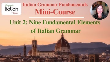 MINI-COURSE (PART 3 of 3): Nine Fundamental Elements of Italian Grammar (Unit 2 Compilation Video)