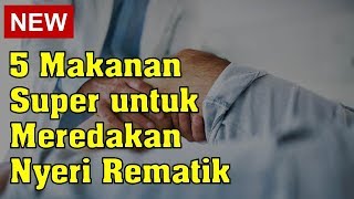 5 Makanan Super untuk Meredakan Nyeri Rematik