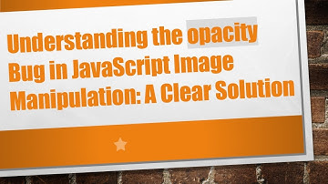 Understanding the opacity Bug in JavaScript Image Manipulation: A Clear Solution