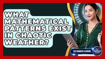 What Mathematical Patterns Exist In Chaotic Weather? - The Numbers Channel