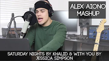 Saturday Nights by Khalid & With You by Jessica Simpson | Alex Aiono Mashup