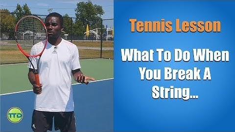 Tennis Tip: What To Do When You Break A String