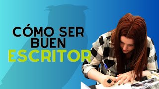 ¿Cómo ser buen escritor?