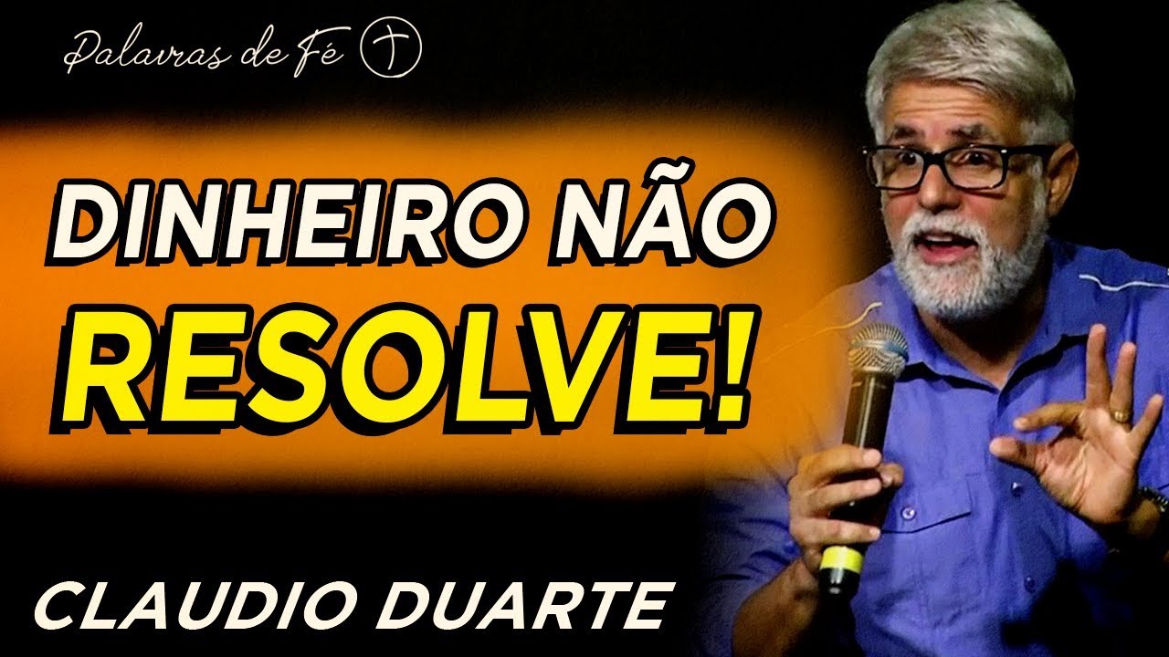 Pastor Cláudio Duarte – Dinheiro não resolve tudo | Palavras de Fé