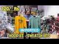 Imported Hoodies - Sweatshirts 120/- Rs | A1 Quality | Clothes Wholesale Market In Delhi